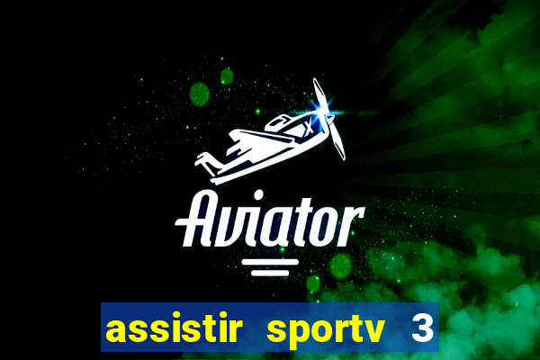 assistir sportv 3 ao vivo